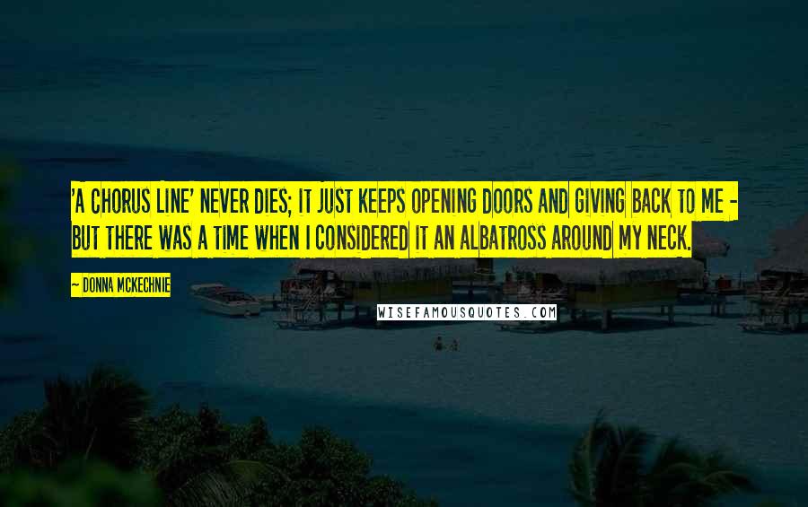 Donna McKechnie quotes: 'A Chorus Line' never dies; it just keeps opening doors and giving back to me - but there was a time when I considered it an albatross around my neck.