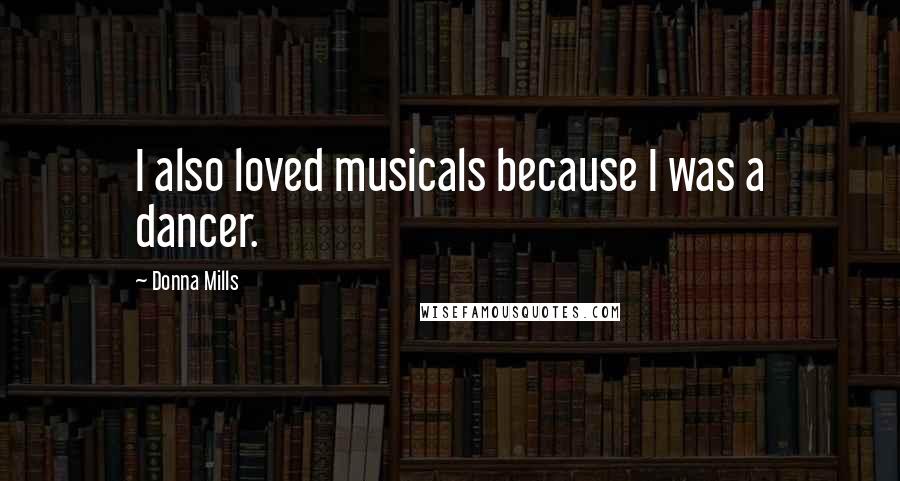 Donna Mills quotes: I also loved musicals because I was a dancer.