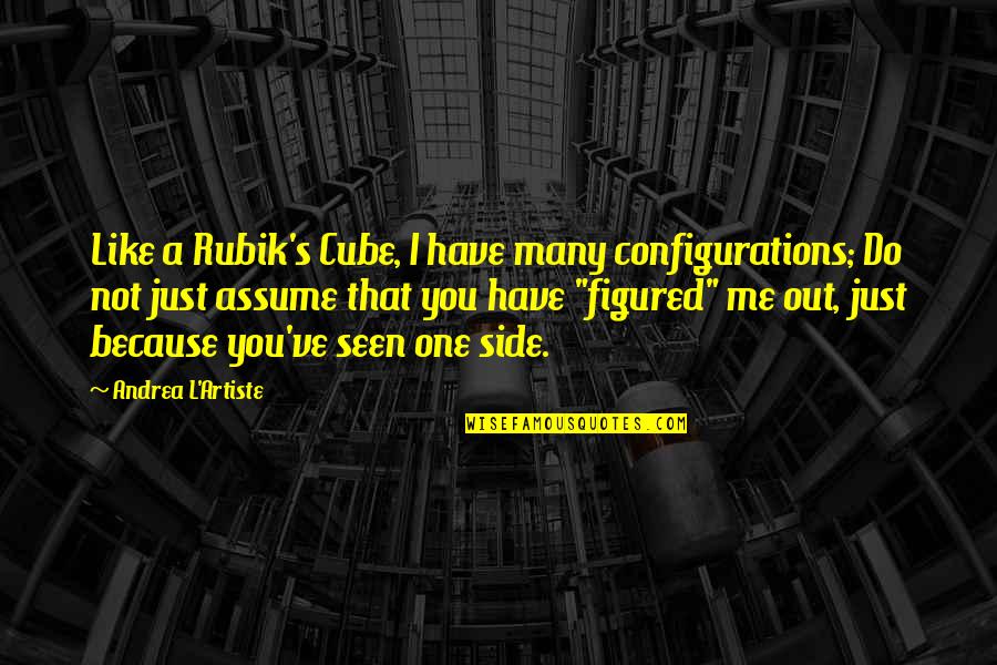 Donna Noble Quotes By Andrea L'Artiste: Like a Rubik's Cube, I have many configurations;