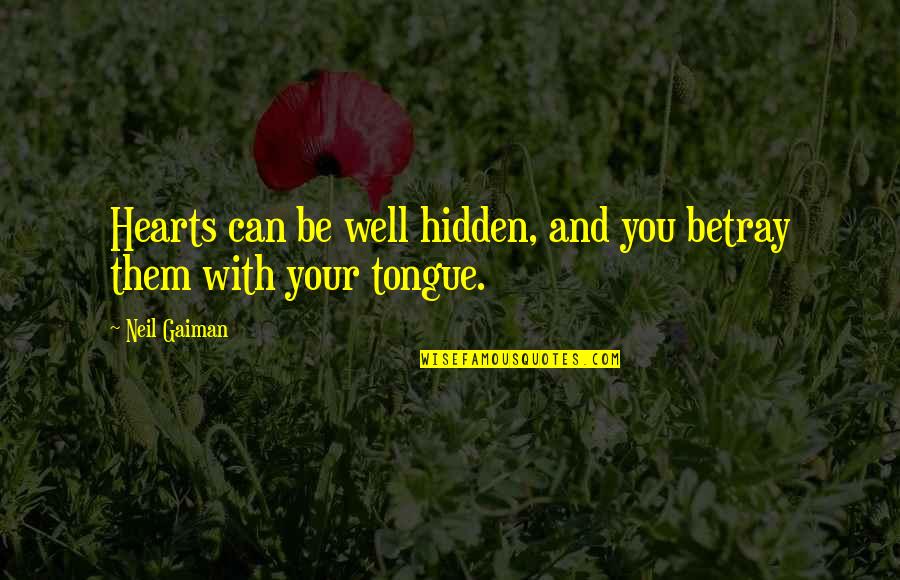 Donna Pinciotti Quotes By Neil Gaiman: Hearts can be well hidden, and you betray