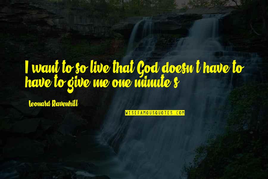 Donna Suits Quotes By Leonard Ravenhill: I want to so live that God doesn't