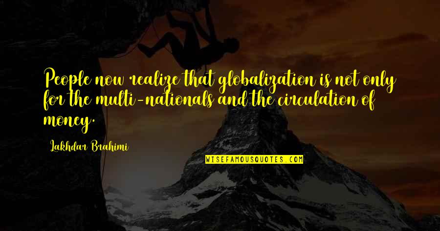 Donnabellas Quotes By Lakhdar Brahimi: People now realize that globalization is not only