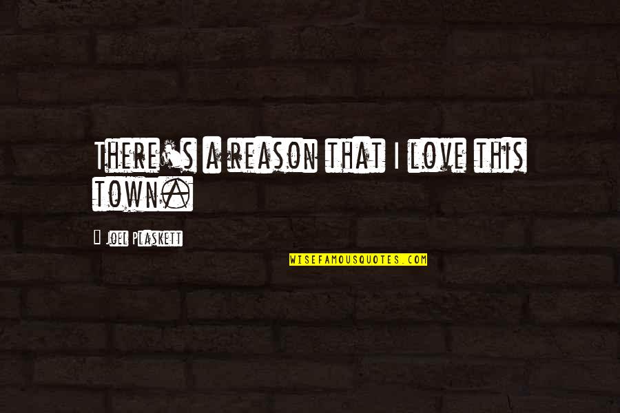 Donnachada Quotes By Joel Plaskett: There's a reason that I love this town. Donnachada Quotes By Joel Plaskett: There's a reason that I love this town.
