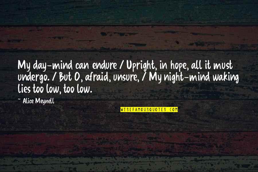 Donnager Quotes By Alice Meynell: My day-mind can endure / Upright, in hope,