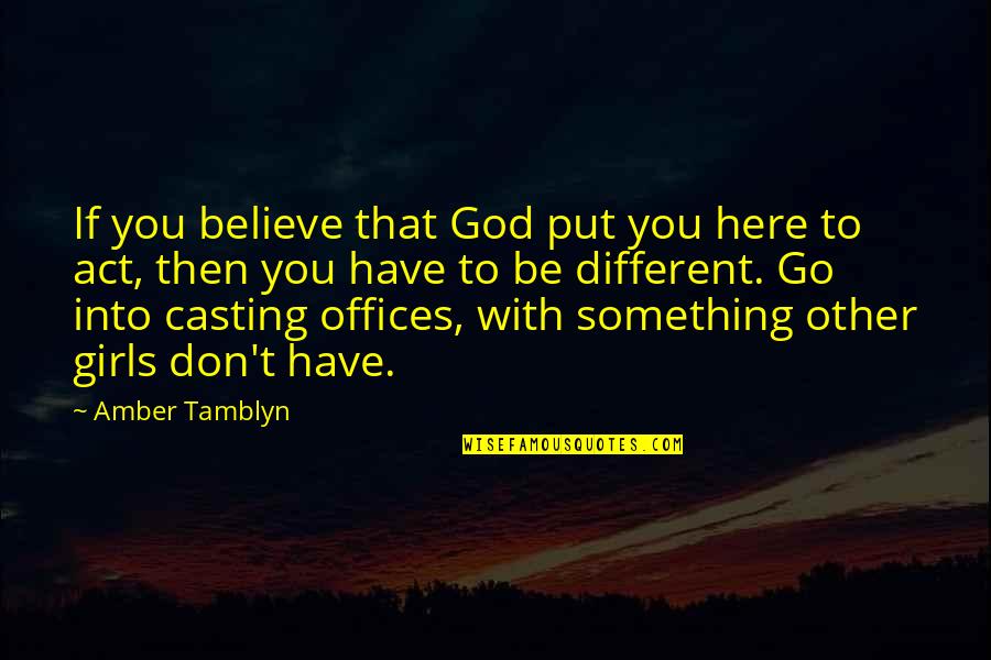 Donnager Quotes By Amber Tamblyn: If you believe that God put you here