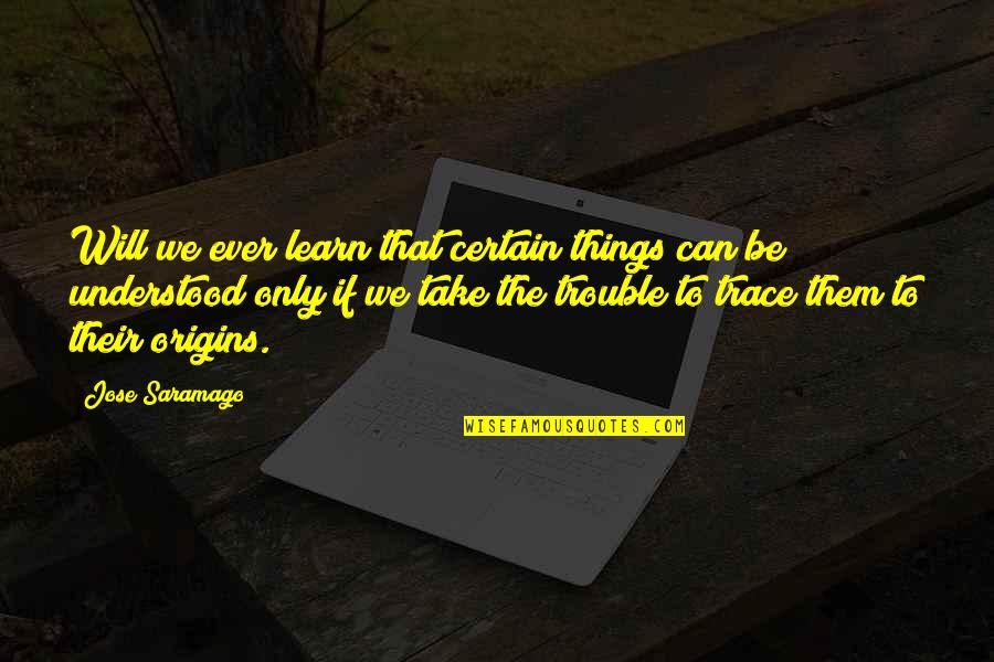 Donnaleigh Baileys Height Quotes By Jose Saramago: Will we ever learn that certain things can Donnaleigh Baileys Height Quotes By Jose Saramago: Will we ever learn that certain things can