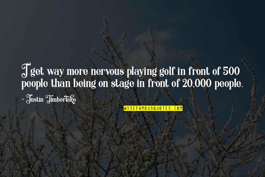 Donnaleigh Baileys Height Quotes By Justin Timberlake: I get way more nervous playing golf in Donnaleigh Baileys Height Quotes By Justin Timberlake: I get way more nervous playing golf in