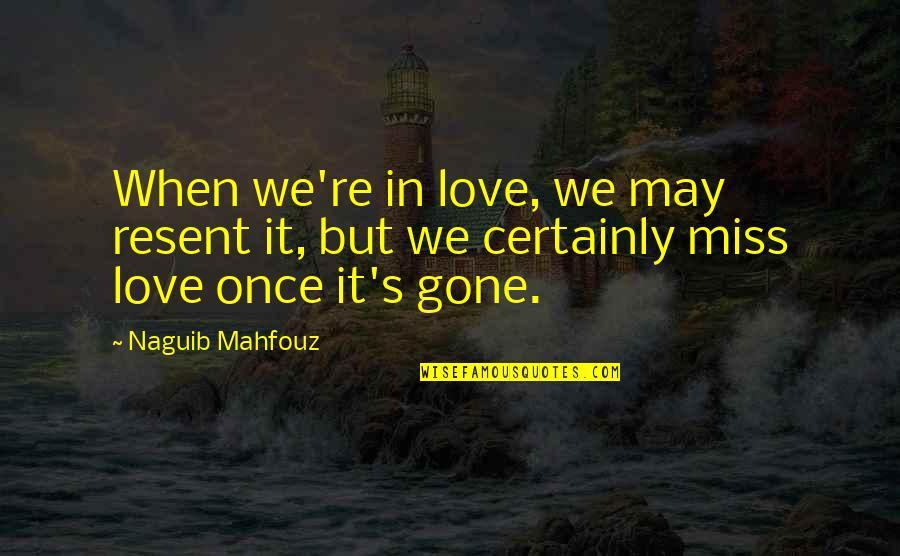 Donnaleigh Baileys Height Quotes By Naguib Mahfouz: When we're in love, we may resent it,