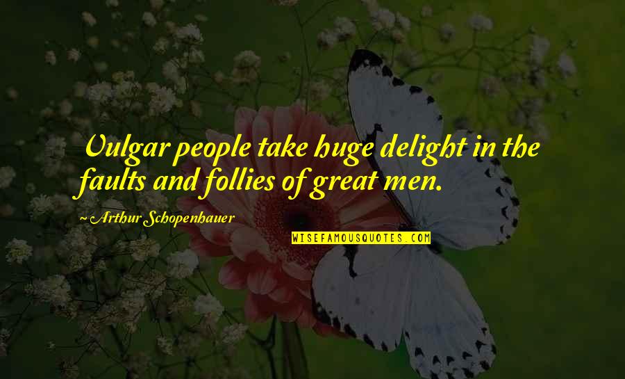Donnall Thomas Quotes By Arthur Schopenhauer: Vulgar people take huge delight in the faults