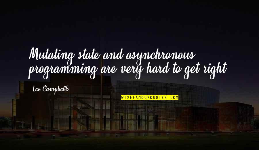Donnaluna Quotes By Lee Campbell: Mutating state and asynchronous programming are very hard