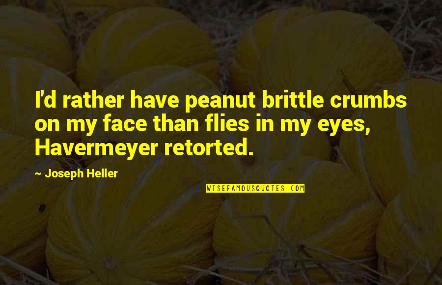 Donnalyn Bartolome Quotes By Joseph Heller: I'd rather have peanut brittle crumbs on my