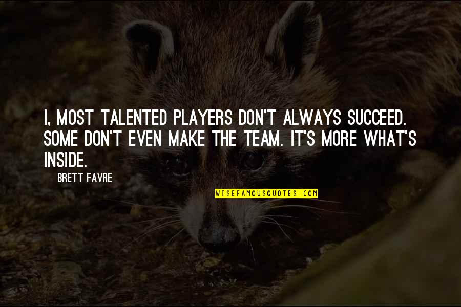 Donnalyn Moeller Quotes By Brett Favre: I, most talented players don't always succeed. Some Donnalyn Moeller Quotes By Brett Favre: I, most talented players don't always succeed. Some