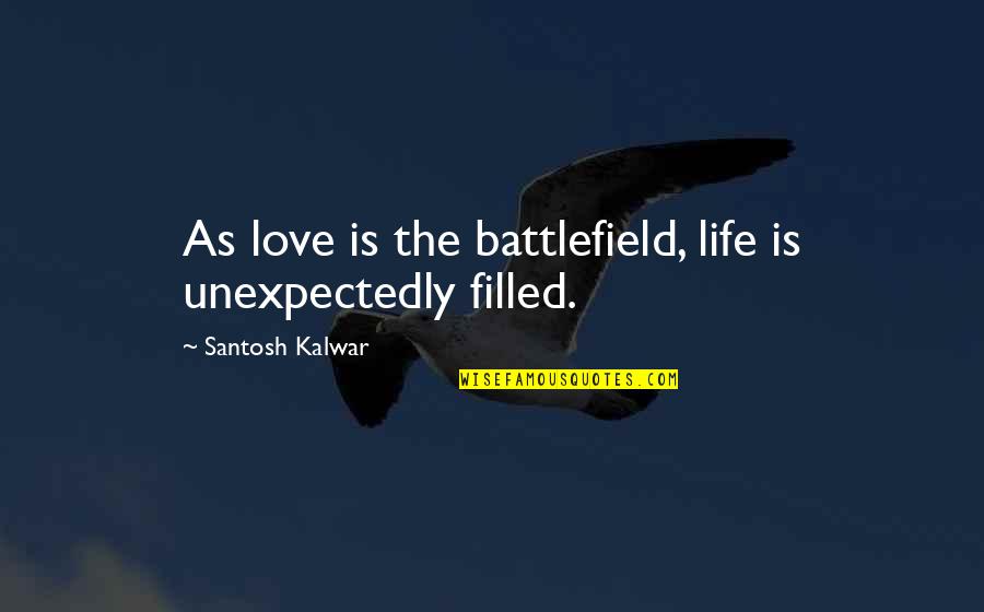 Donnarumma Age Quotes By Santosh Kalwar: As love is the battlefield, life is unexpectedly