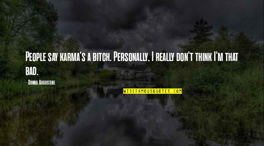 Donna's Quotes By Donna Augustine: People say karma's a bitch. Personally, I really