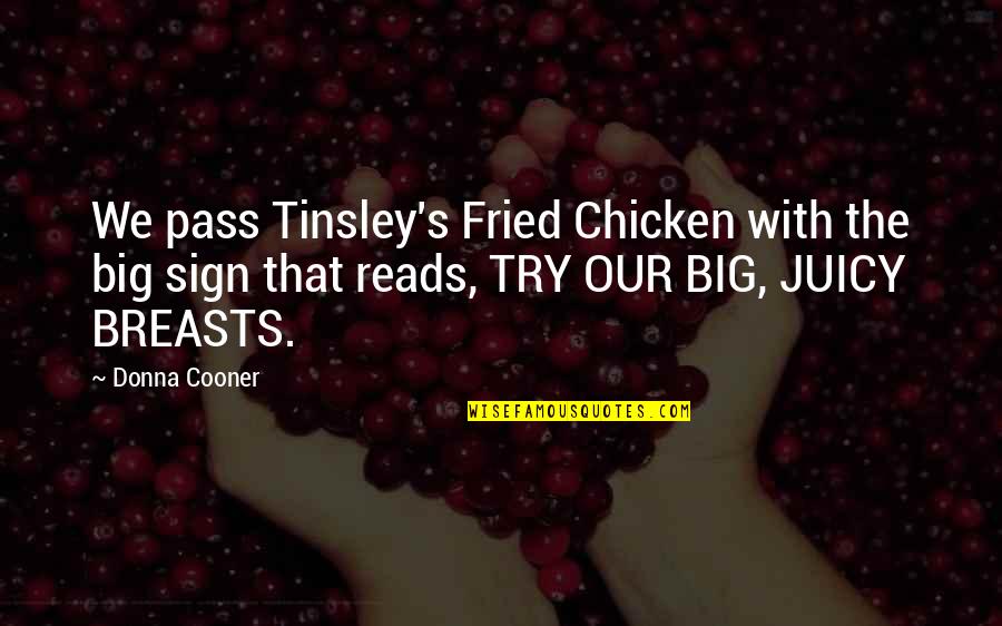 Donna's Quotes By Donna Cooner: We pass Tinsley's Fried Chicken with the big