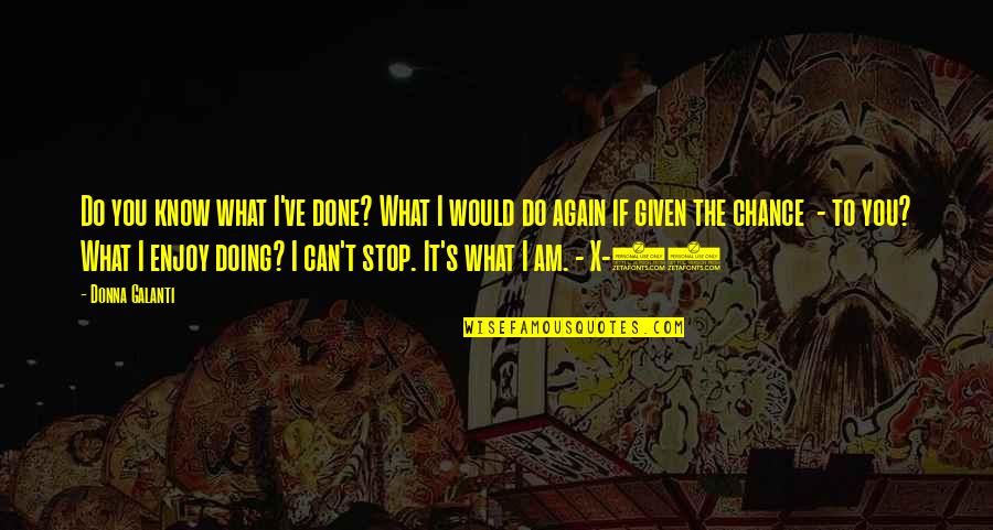 Donna's Quotes By Donna Galanti: Do you know what I've done? What I Donna's Quotes By Donna Galanti: Do you know what I've done? What I