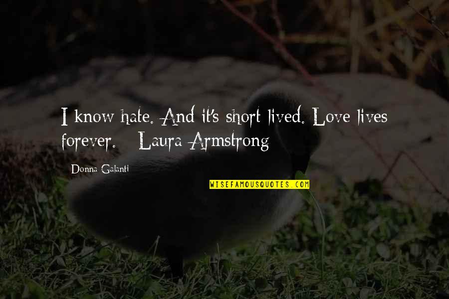 Donna's Quotes By Donna Galanti: I know hate. And it's short lived. Love