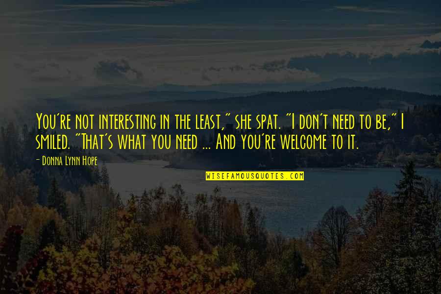 Donna's Quotes By Donna Lynn Hope: You're not interesting in the least," she spat. Donna's Quotes By Donna Lynn Hope: You're not interesting in the least," she spat.