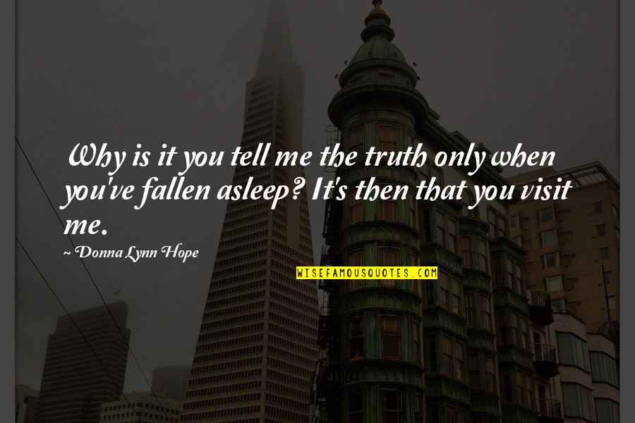 Donna's Quotes By Donna Lynn Hope: Why is it you tell me the truth