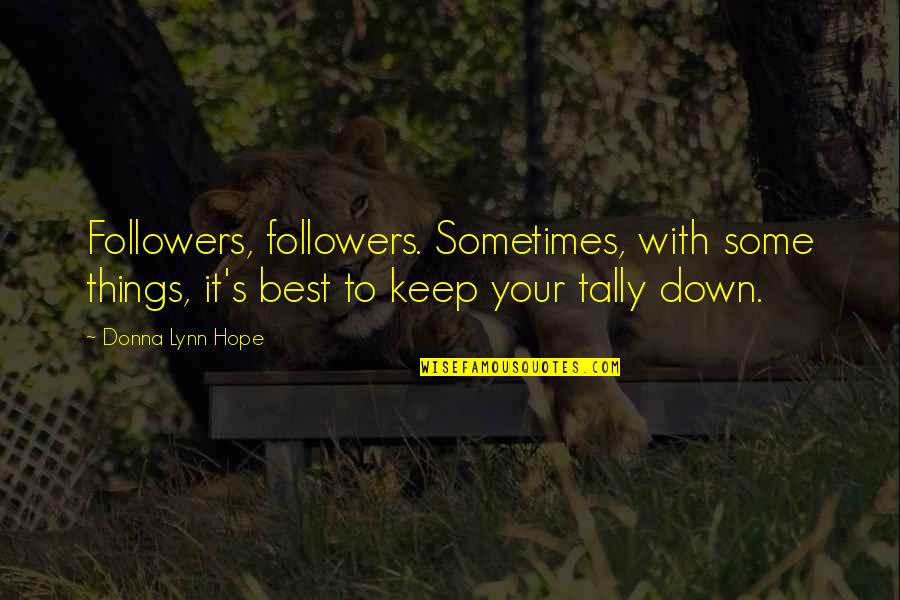 Donna's Quotes By Donna Lynn Hope: Followers, followers. Sometimes, with some things, it's best