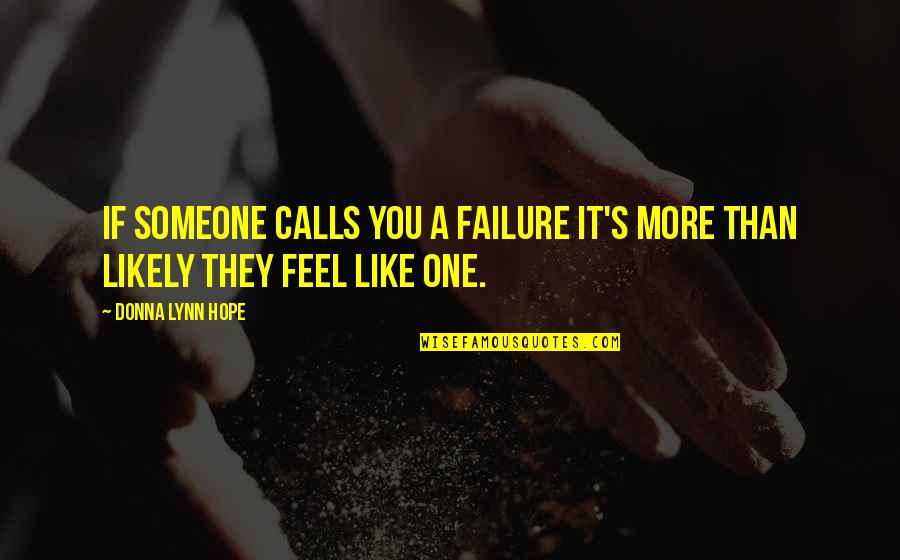 Donna's Quotes By Donna Lynn Hope: If someone calls you a failure it's more Donna's Quotes By Donna Lynn Hope: If someone calls you a failure it's more