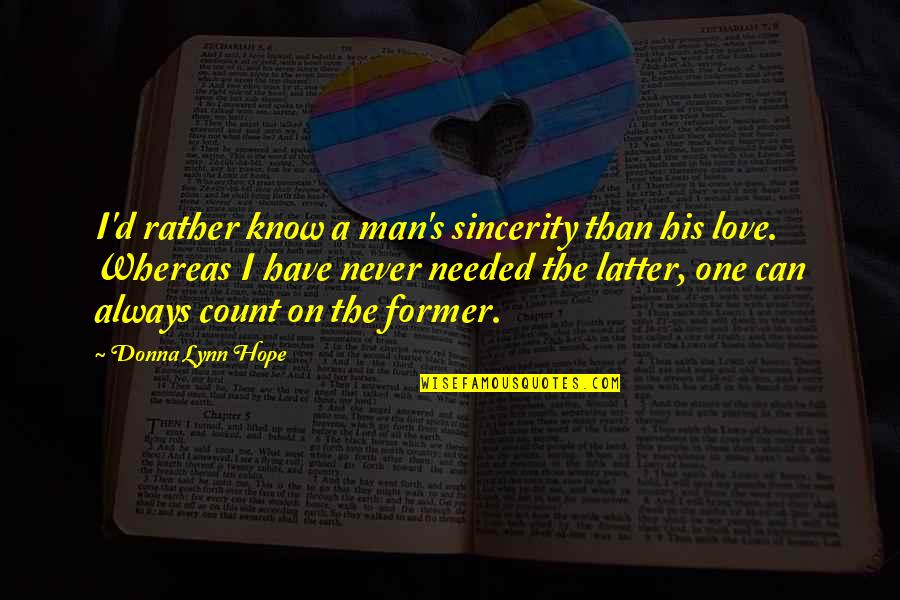 Donna's Quotes By Donna Lynn Hope: I'd rather know a man's sincerity than his Donna's Quotes By Donna Lynn Hope: I'd rather know a man's sincerity than his