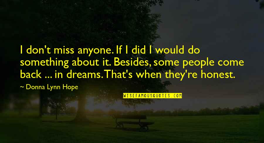 Donna's Quotes By Donna Lynn Hope: I don't miss anyone. If I did I
