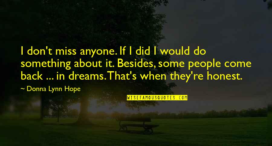 Donna's Quotes By Donna Lynn Hope: I don't miss anyone. If I did I Donna's Quotes By Donna Lynn Hope: I don't miss anyone. If I did I