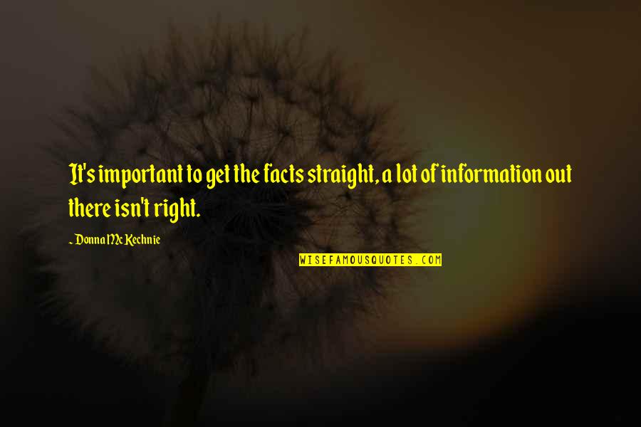 Donna's Quotes By Donna McKechnie: It's important to get the facts straight, a