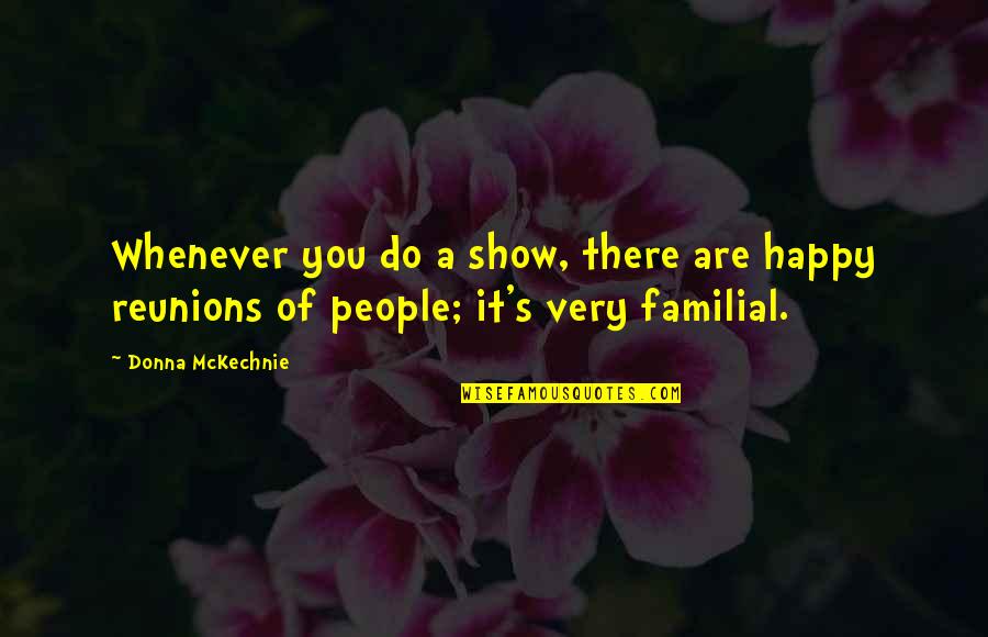 Donna's Quotes By Donna McKechnie: Whenever you do a show, there are happy