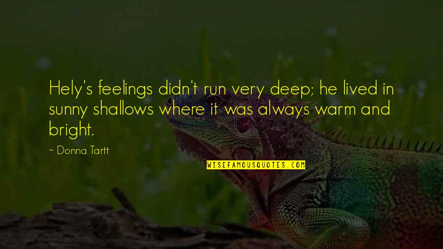 Donna's Quotes By Donna Tartt: Hely's feelings didn't run very deep; he lived Donna's Quotes By Donna Tartt: Hely's feelings didn't run very deep; he lived