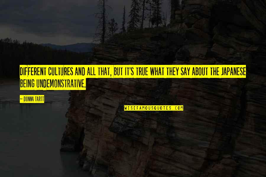 Donna's Quotes By Donna Tartt: Different cultures and all that, but it's true Donna's Quotes By Donna Tartt: Different cultures and all that, but it's true
