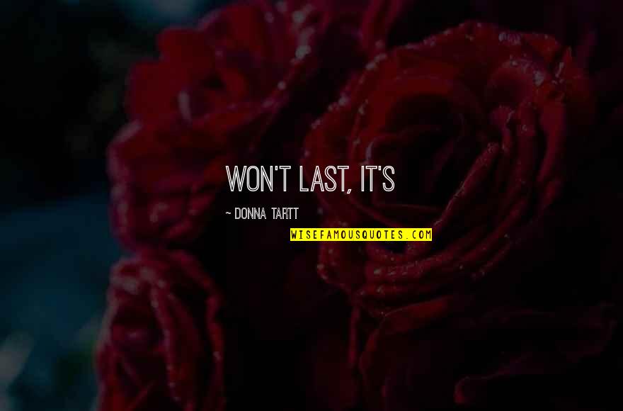 Donna's Quotes By Donna Tartt: won't last, it's Donna's Quotes By Donna Tartt: won't last, it's