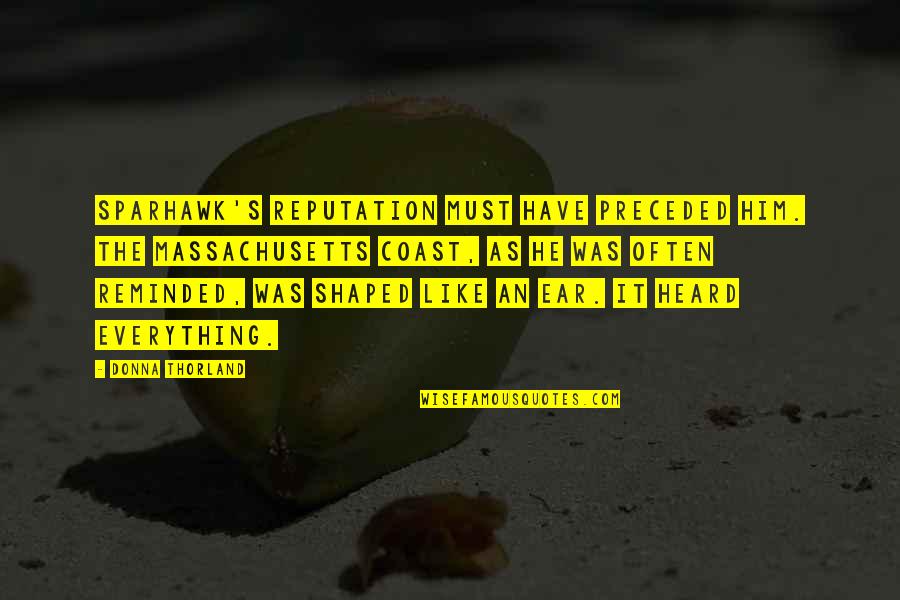 Donna's Quotes By Donna Thorland: Sparhawk's reputation must have preceded him. The Massachusetts Donna's Quotes By Donna Thorland: Sparhawk's reputation must have preceded him. The Massachusetts