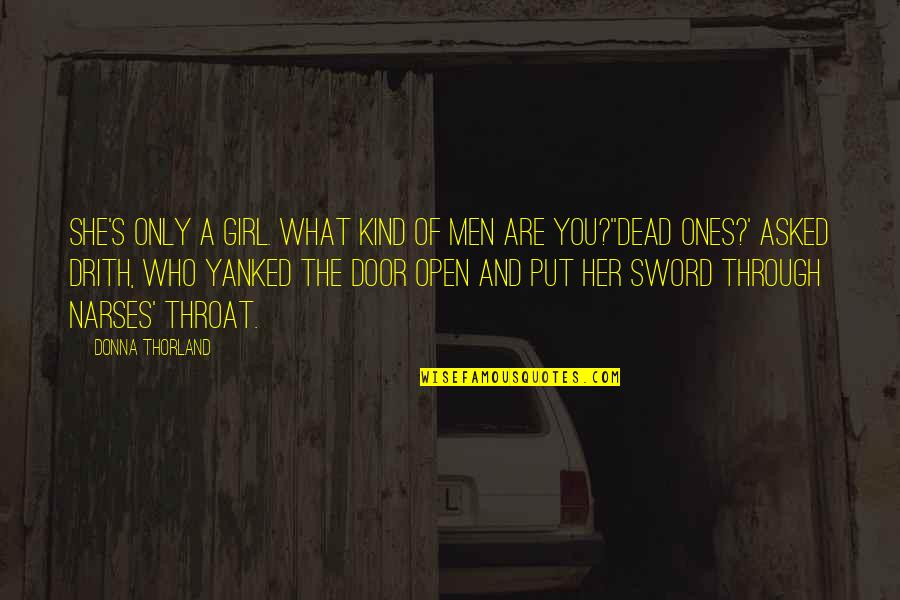 Donna's Quotes By Donna Thorland: She's only a girl. What kind of men Donna's Quotes By Donna Thorland: She's only a girl. What kind of men