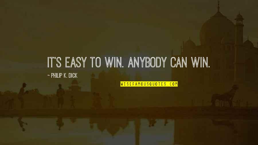 Donna's Quotes By Philip K. Dick: It's easy to win. Anybody can win. Donna's Quotes By Philip K. Dick: It's easy to win. Anybody can win.