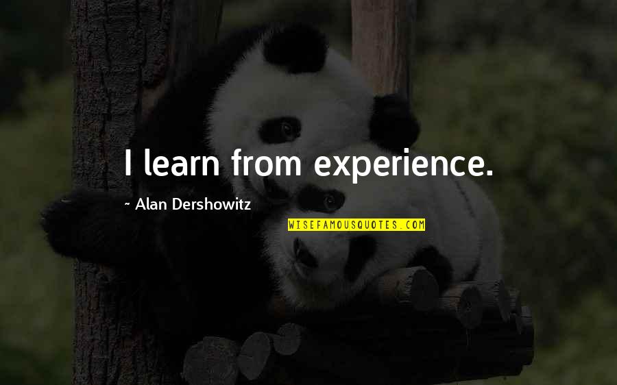 Donnay Pro Quotes By Alan Dershowitz: I learn from experience. Donnay Pro Quotes By Alan Dershowitz: I learn from experience.