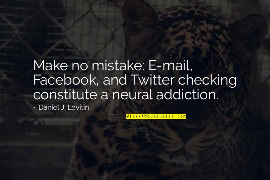 Donnchad Quotes By Daniel J. Levitin: Make no mistake: E-mail, Facebook, and Twitter checking