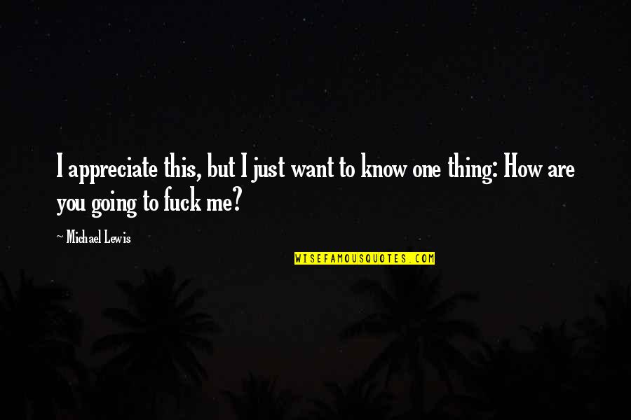 Donnchadh Corporation Quotes By Michael Lewis: I appreciate this, but I just want to