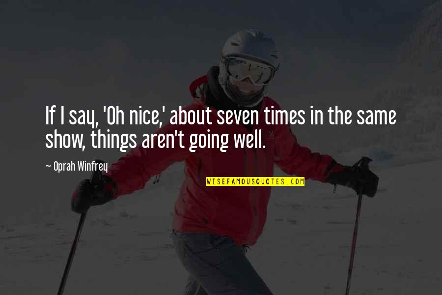 Donne Che Corrono Coi Lupi Quotes By Oprah Winfrey: If I say, 'Oh nice,' about seven times
