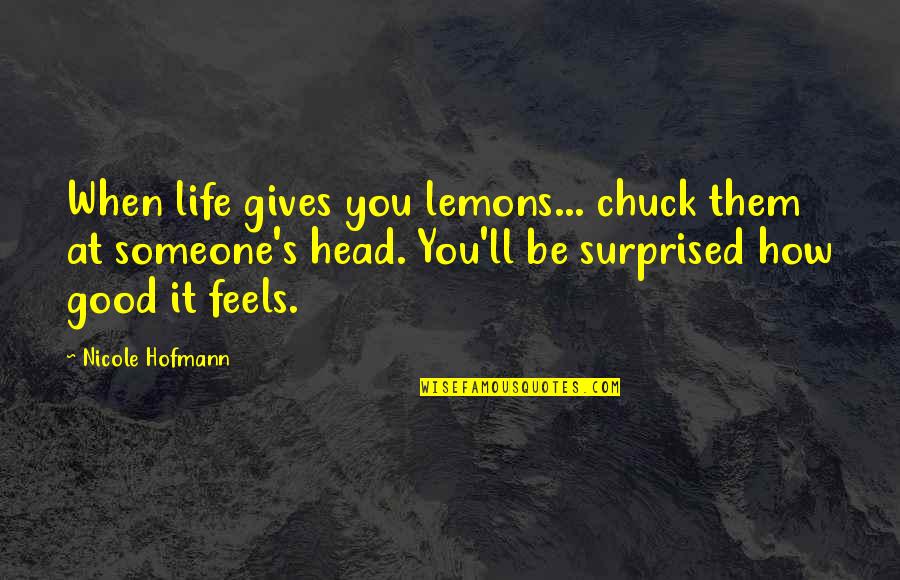 Donnel Stern Quotes By Nicole Hofmann: When life gives you lemons... chuck them at