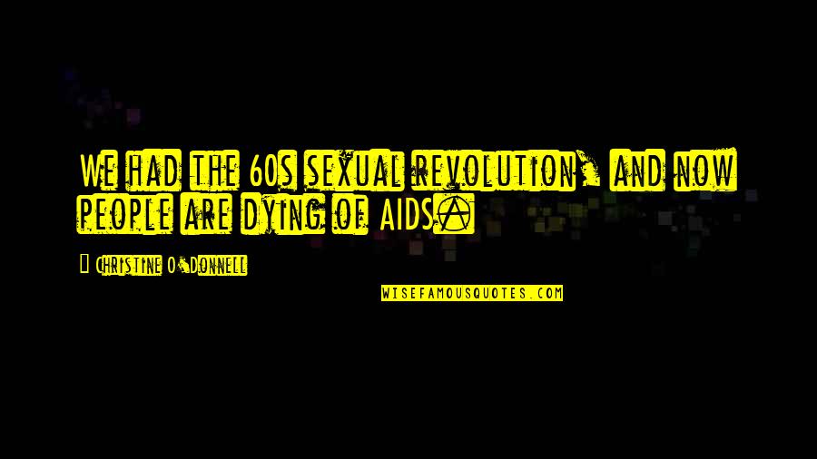 Donnell Quotes By Christine O'Donnell: We had the 60s sexual revolution, and now Donnell Quotes By Christine O'Donnell: We had the 60s sexual revolution, and now