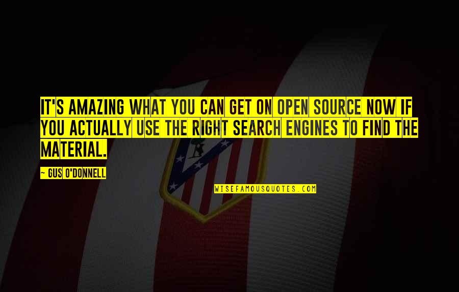Donnell Quotes By Gus O'Donnell: It's amazing what you can get on open Donnell Quotes By Gus O'Donnell: It's amazing what you can get on open
