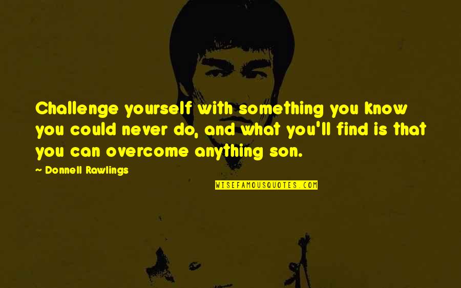 Donnell Rawlings Quotes By Donnell Rawlings: Challenge yourself with something you know you could