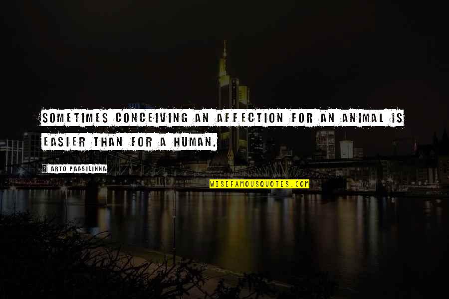 Donnellan Quotes By Arto Paasilinna: Sometimes conceiving an affection for an animal is