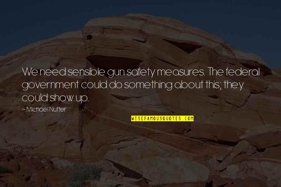 Donnellan Quotes By Michael Nutter: We need sensible gun safety measures. The federal Donnellan Quotes By Michael Nutter: We need sensible gun safety measures. The federal