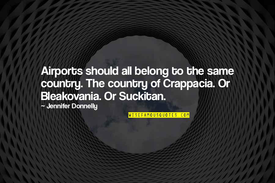 Donnelly Quotes By Jennifer Donnelly: Airports should all belong to the same country.