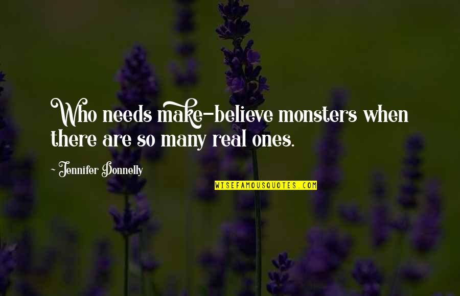 Donnelly Quotes By Jennifer Donnelly: Who needs make-believe monsters when there are so