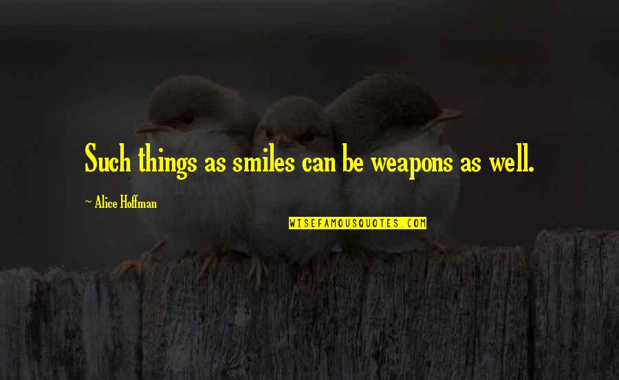 Donnelly Twins Translations Quotes By Alice Hoffman: Such things as smiles can be weapons as