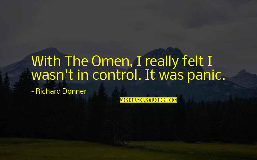 Donner Quotes By Richard Donner: With The Omen, I really felt I wasn't